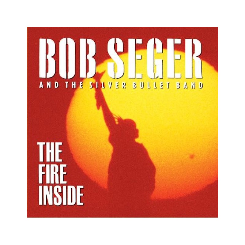 BOB SEGER AND THE SILVER BULLET BAND-THE FIRE INSIDE CD