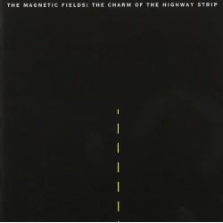 THE MAGNETIC FIELDS-THE CHARM OF THE HIGHWAY STRIP CD