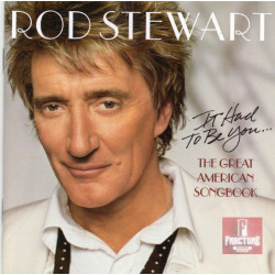 ROD STEWART – IT HAD TO BE YOU... THE GREAT AMERICAN SONGBOOK CD 808132003926