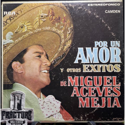 MIGUEL ACEVES MEJÍA – POR UN AMOR Y OTROS ÉXITOS DE MIGUEL ACEVES MEJÍA VINYL CAM/S-444