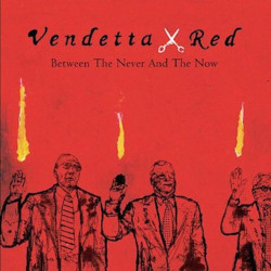 VENDETTA RED-BETWEEN THE NEVER & THE NOW CD