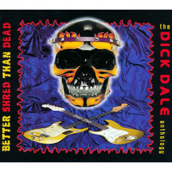 DICK DALE-BETTER SHRED THAN DEAD-THE ANTHOLOGY  CD