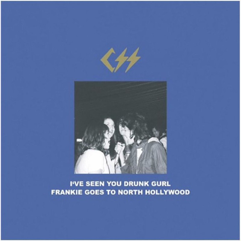 CSS-I'VE SEEN YOU DRUNK GURL-FRANKIE GOES TO NORTH HOLLYWOOD VINYL 852914001433