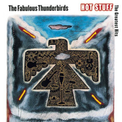 THE FABULOUS THUNDERBIRDS-HOT STUFF: THE GREATEST HITS CD
