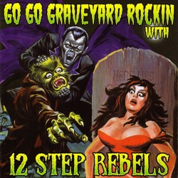 12 STEP REBELS–GO GO GRAVEYARD ROCKIN' CD. 180346000015