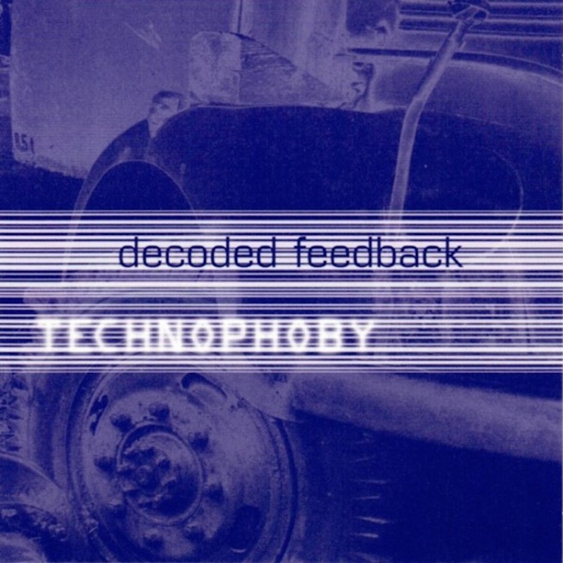 DECODED FEEDBACK-TECHNOPHOBE CD .782388007221